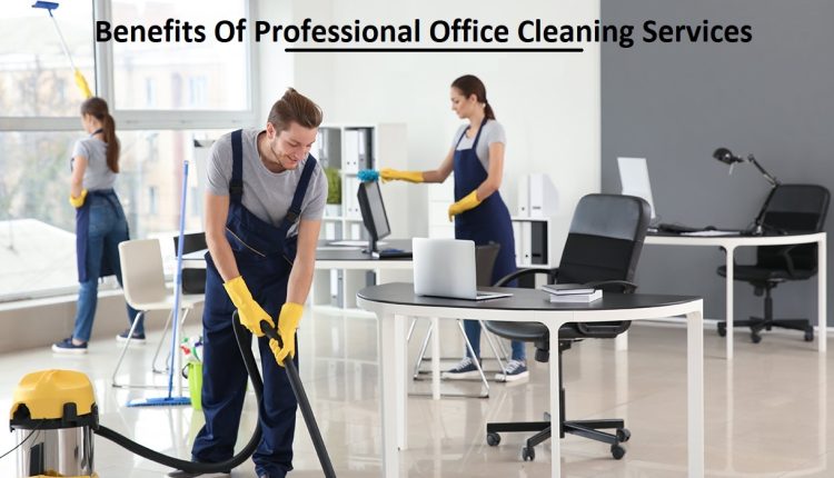 Benefits Of Professional Office Cleaning Services
