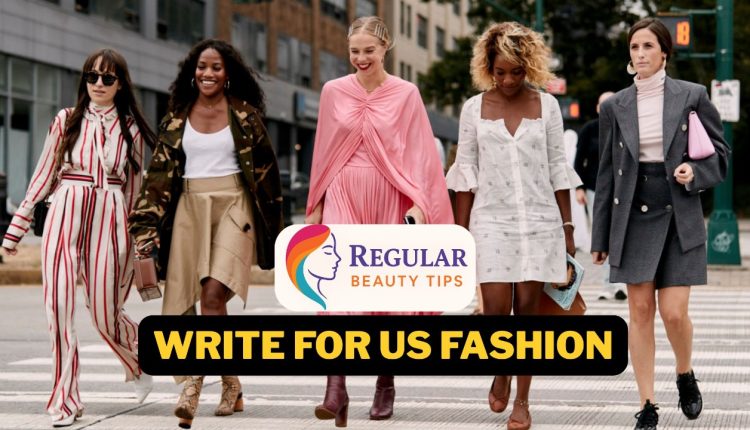 Write for Us Fashion, Beauty & Health (Submit Guest Post) Write For Us Fashion - Regularbeautytips.com